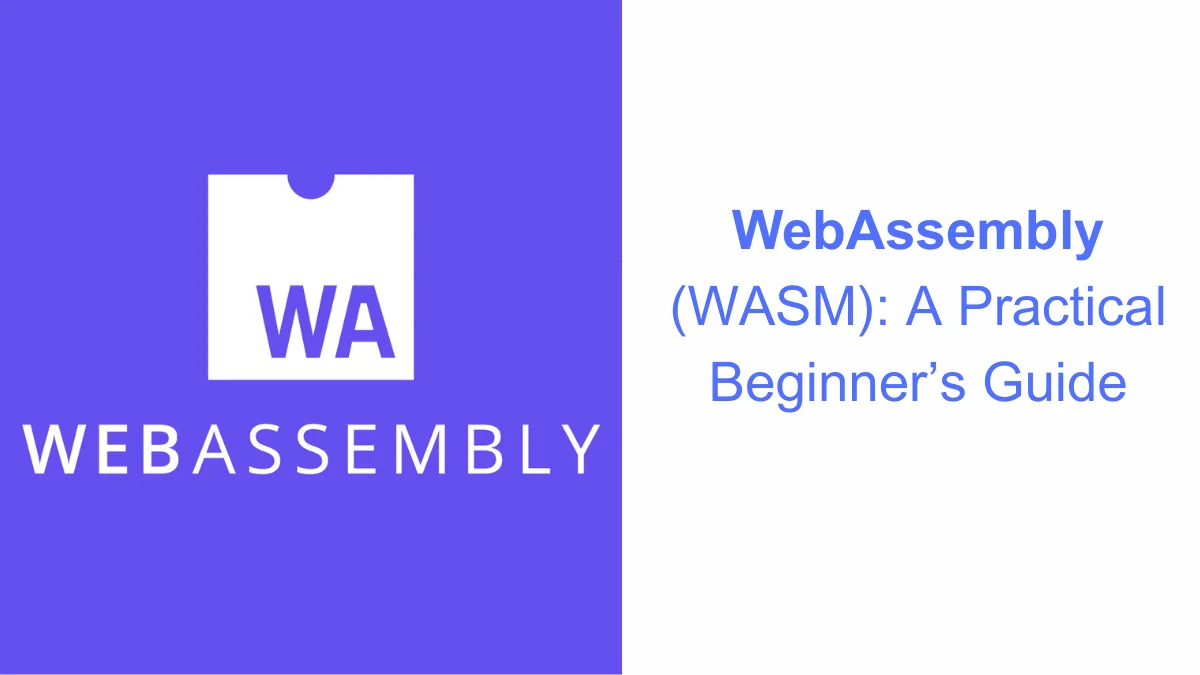 WebAssembly (WASM): A Practical Beginner’s Guide to High-Performance Web